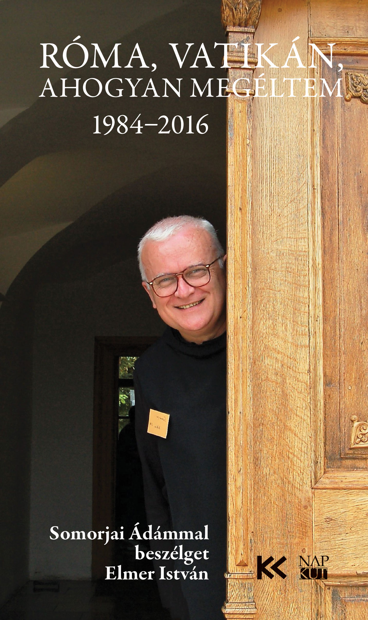 Három pápa magyar írnoka; Róma, Vatikán, ahogyan megéltem (1984-2016)Somorjai Ádám  bencés szerzetessel Elmer István beszélget borító képe